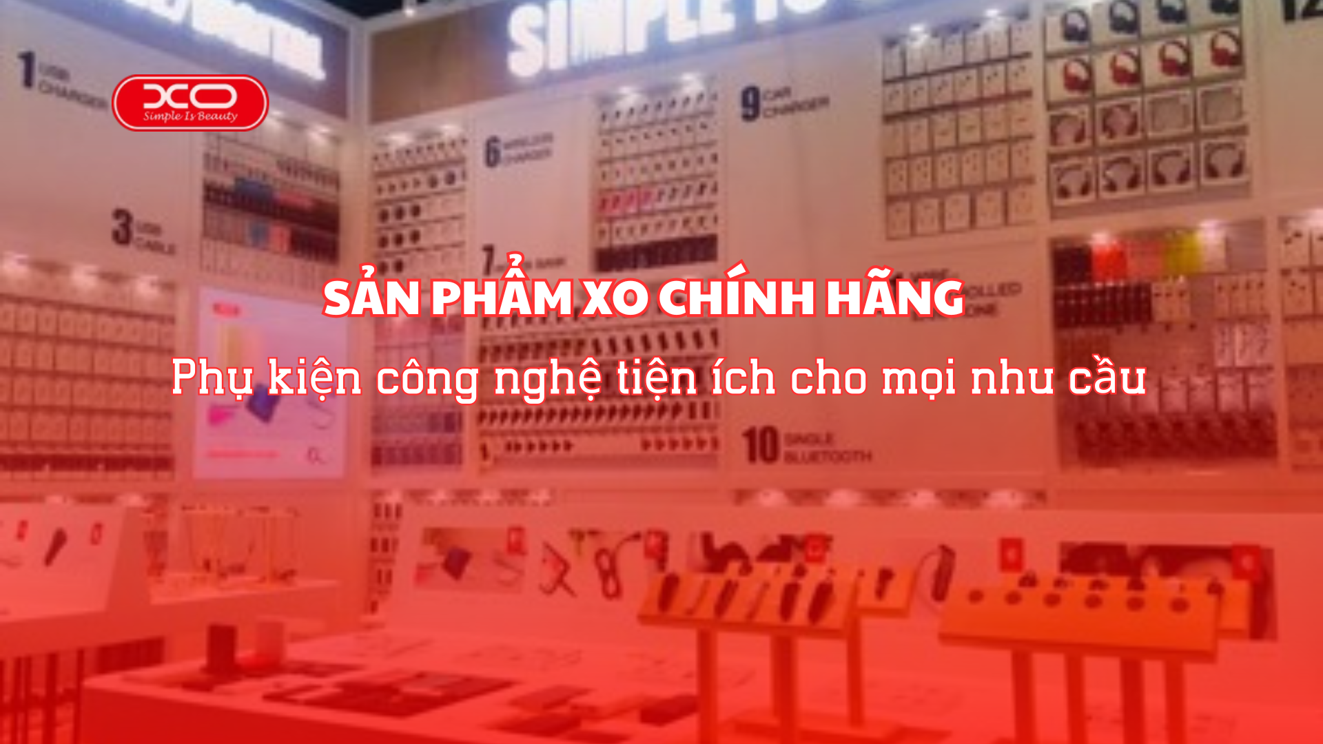 Sản phẩm XO chính hãng – Phụ kiện công nghệ tiện ích cho mọi nhu cầu